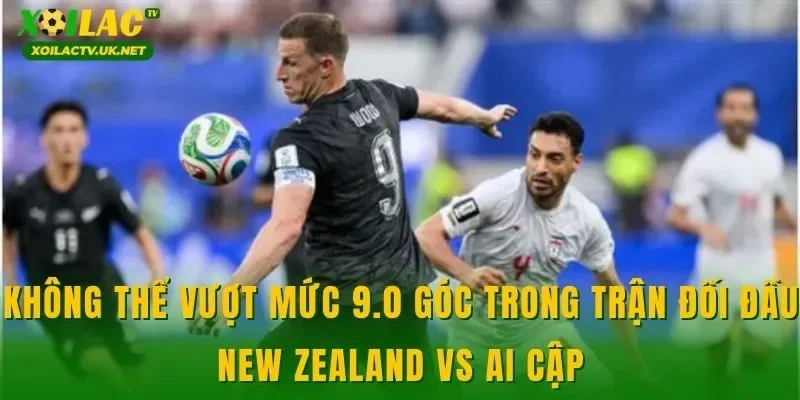 Không thể vượt mức 9.0 góc trong trận đối đầu New Zealand vs Ai Cập