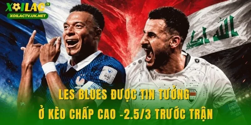 Les Blues được tin tưởng ở kèo chấp cao -2.5/3 trước trận