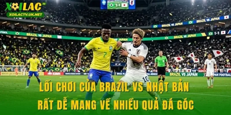 Lối chơi của Brazil vs Nhật Bản rất dễ mang về nhiều quả đá góc