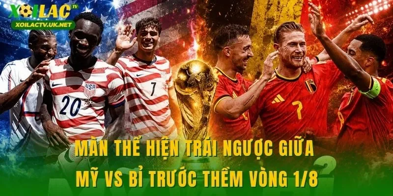 Màn thể hiện trái ngược giữa Mỹ vs Bỉ trước thềm vòng 1/8