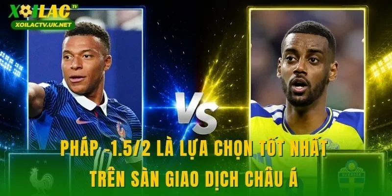 Pháp -1.5/2 là lựa chọn tốt nhất trên sàn giao dịch châu Á 