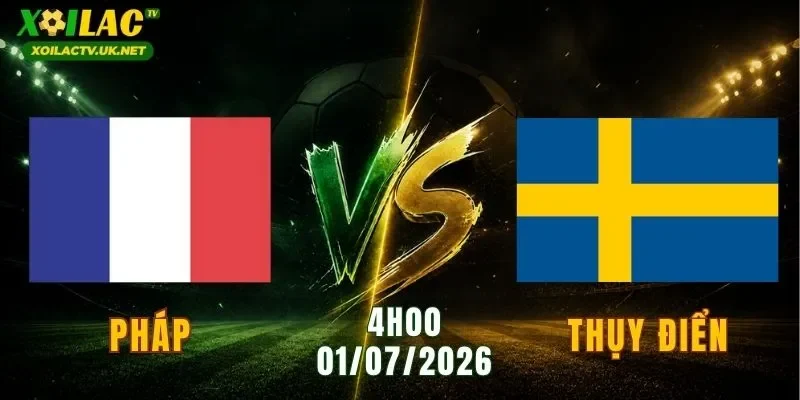 Pháp vs Thụy Điển