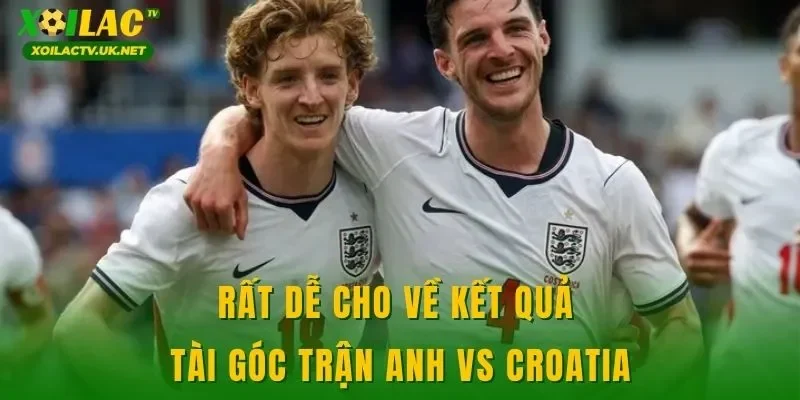 Rất dễ cho về kết quả tài góc trận Anh vs Croatia