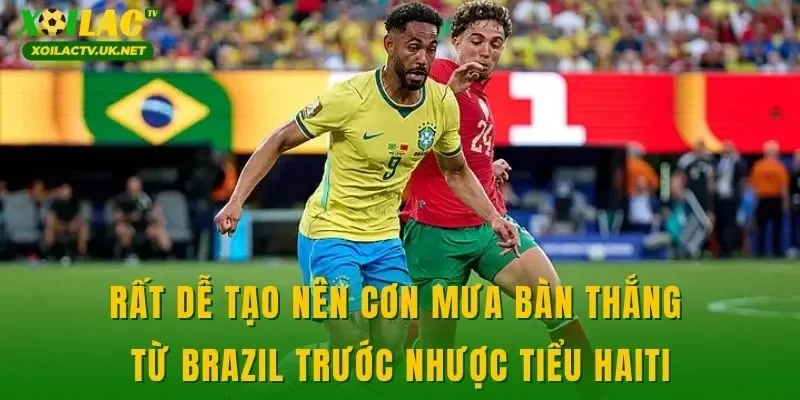 Rất dễ tạo nên cơn mưa bàn thắng từ Brazil trước nhược tiểu Haiti