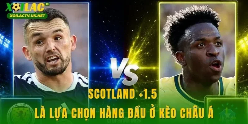 Scotland +1.5 là lựa chọn hàng đầu ở kèo châu Á