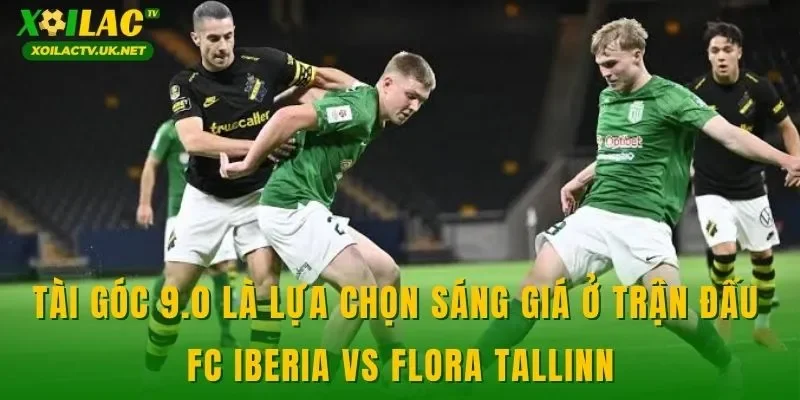 Tài góc 9.0 là lựa chọn sáng giá ở trận đấu FC Iberia vs Flora Tallinn