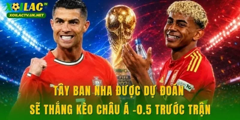 Tây Ban Nha được dự đoán sẽ thắng kèo châu Á -0.5 trước trận