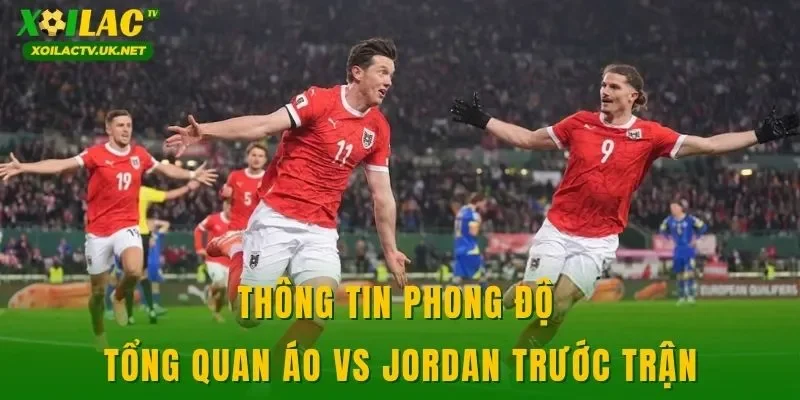 Thông tin phong độ tổng quan Áo vs Jordan trước trận