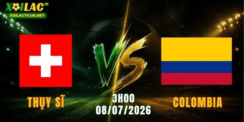 Thụy Sĩ vs Colombia