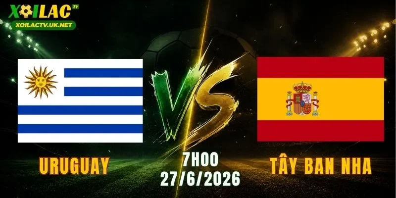Uruguay vs Tây Ban Nha