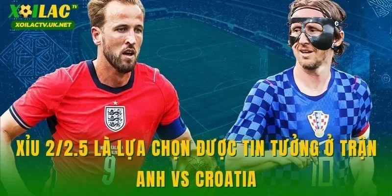 Xỉu 2/2.5 là lựa chọn được tin tưởng ở trận Anh vs Croatia