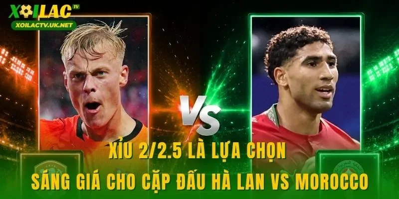 Xỉu 2/2.5 là lựa chọn sáng giá cho cặp đấu Hà Lan vs Morocco