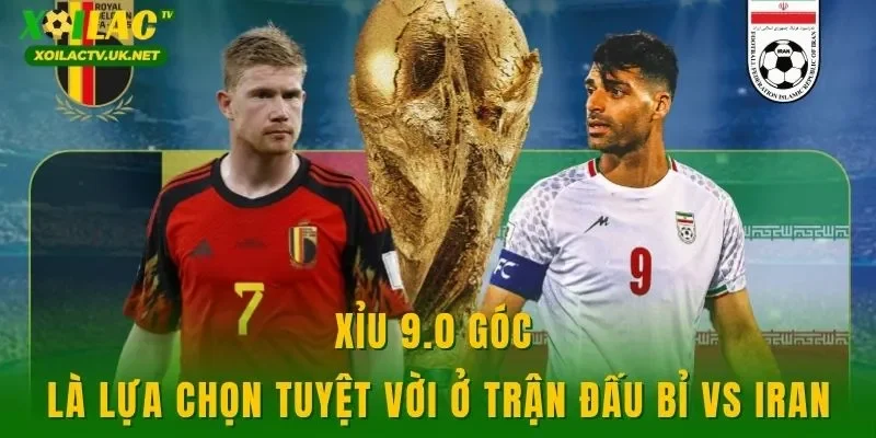 Xỉu 9.0 góc là lựa chọn tuyệt vời ở trận đấu Bỉ vs Iran