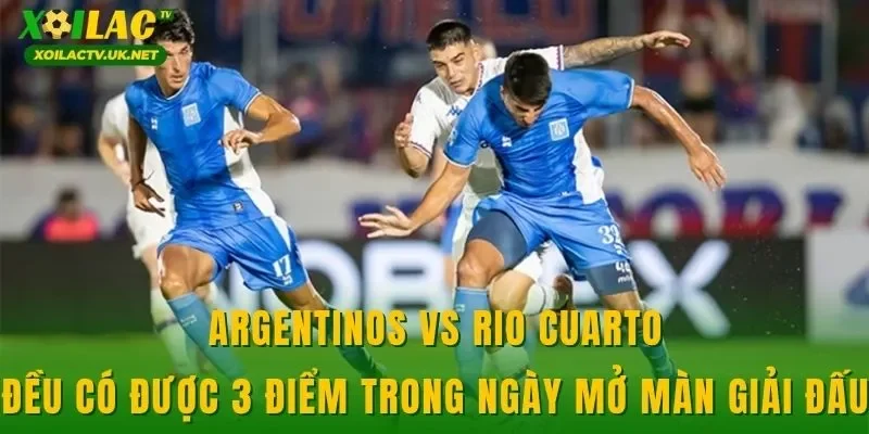 Argentinos vs Rio Cuarto đều có được 3 điểm trong ngày mở màn giải đấu