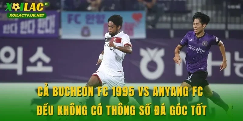 Cả Bucheon FC 1995 vs Anyang FC đều không có thông số đá góc tốt