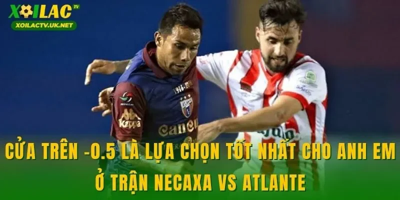 Cửa trên -0.5 là lựa chọn tốt nhất cho anh em ở trận Necaxa vs Atlante