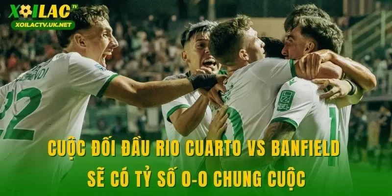 Cuộc đối đầu Rio Cuarto vs Banfield sẽ có tỷ số 0-0 chung cuộc