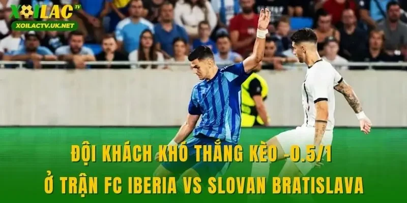 Đội khách khó thắng kèo -0.5/1 ở trận FC Iberia vs Slovan Bratislava