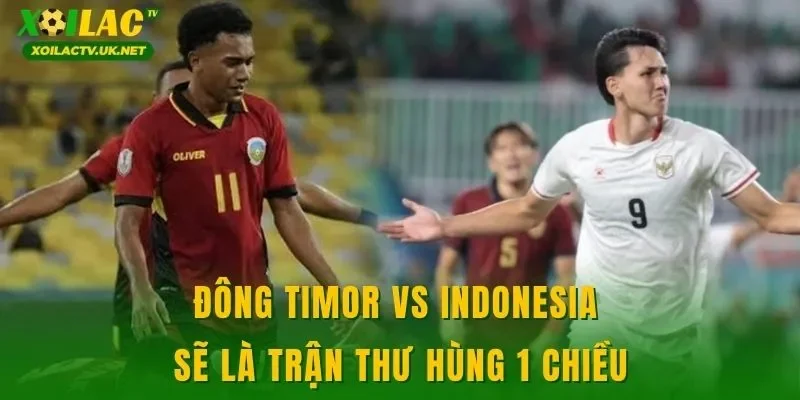Đông Timor vs Indonesia sẽ là trận thư hùng 1 chiều