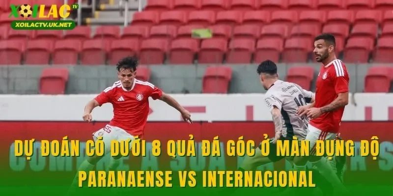 Dự đoán có dưới 8 quả đá góc ở màn đụng độ Paranaense vs Internacional