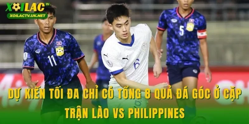 Dự kiến tối đa chỉ có tổng 8 quả đá góc ở cặp trận Lào vs Philippines