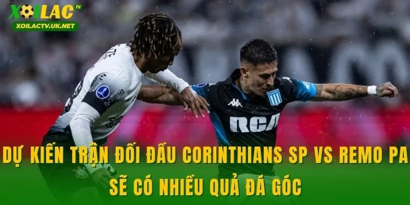Dự kiến trận đối đầu Corinthians SP vs Remo PA sẽ có nhiều quả đá góc