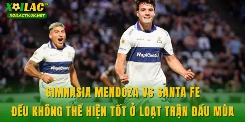 Gimnasia Mendoza vs Santa FE đều không thể hiện tốt ở loạt trận đầu mùa