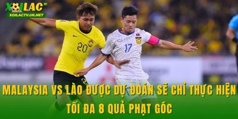 Malaysia vs Lào được dự đoán sẽ chỉ thực hiện tối đa 8 quả phạt góc