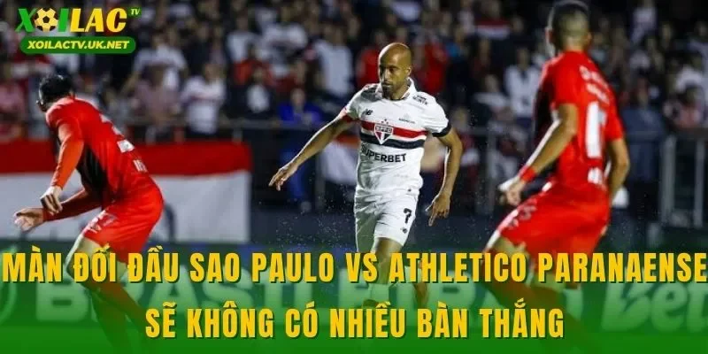 Màn đối đầu Sao Paulo vs Athletico Paranaense sẽ không có nhiều bàn thắng