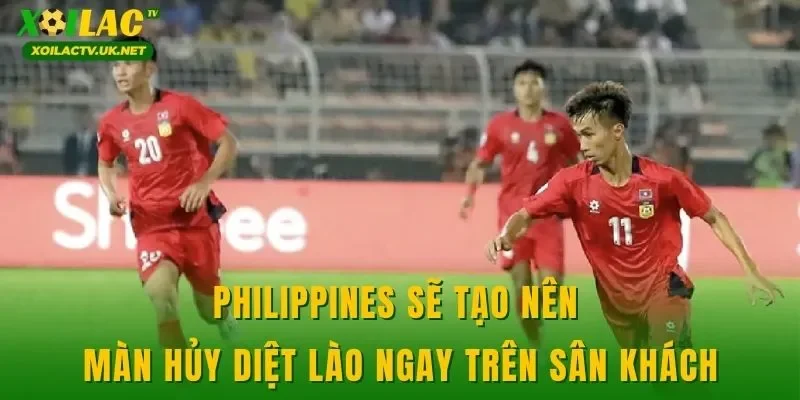 Philippines sẽ tạo nên màn hủy diệt Lào ngay trên sân khách