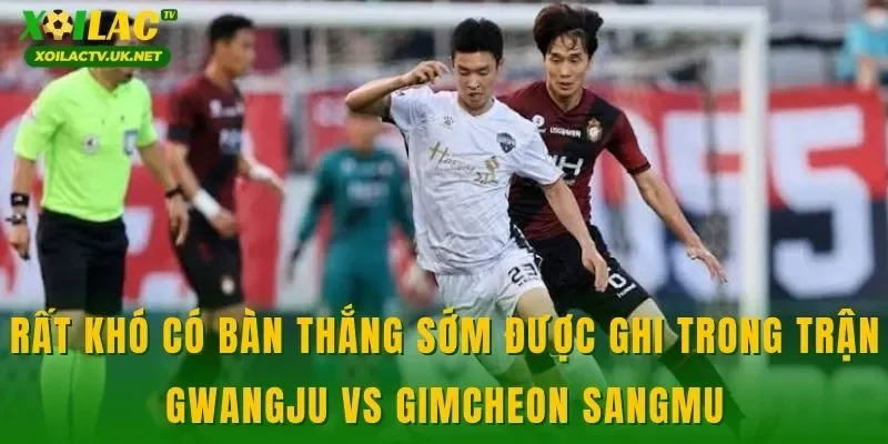 Rất khó có bàn thắng sớm được ghi trong trận Gwangju vs Gimcheon Sangmu