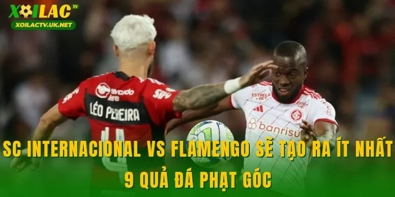 SC Internacional vs Flamengo sẽ tạo ra ít nhất 9 quả đá phạt góc