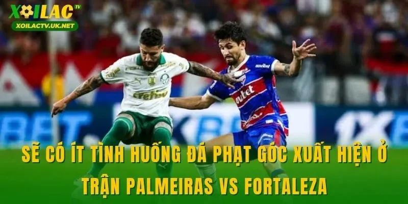 Sẽ có ít tình huống đá phạt góc xuất hiện ở trận Palmeiras vs Fortaleza