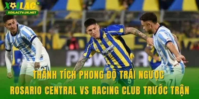 Thành tích phong độ trái ngược Rosario Central vs Racing Club trước trận