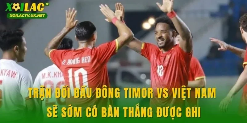 Trận đối đầu Đông Timor vs Việt Nam sẽ sớm có bàn thắng được ghi