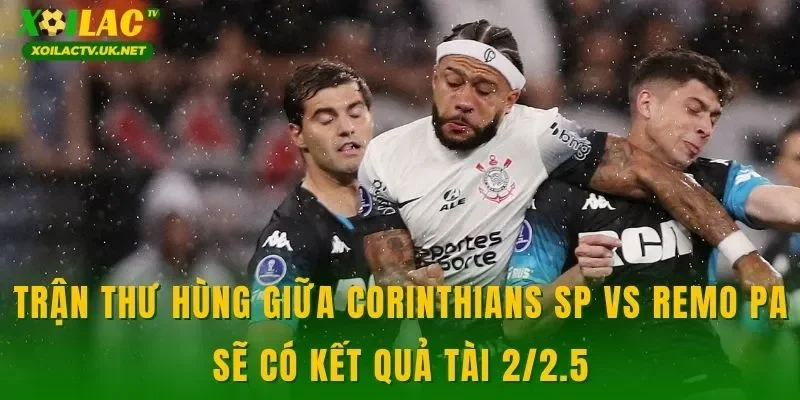 Trận thư hùng giữa Corinthians SP vs Remo PA sẽ có kết quả tài 2/2.5