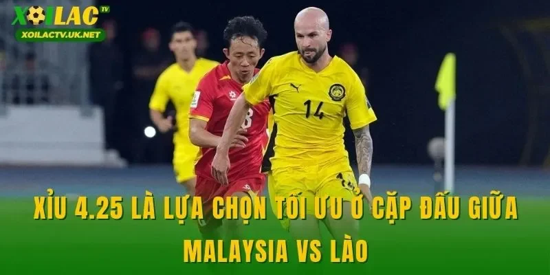 Xỉu 4.25 là lựa chọn tối ưu ở cặp đấu giữa Malaysia vs Lào