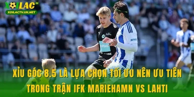Xỉu góc 8.5 là lựa chọn tối ưu nên ưu tiên trong trận IFK Mariehamn vs Lahti